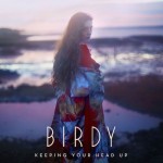 Birdy - Keeping your head up